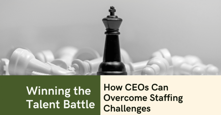 Winning the Talent Battle: How CEOs Can Overcome Staffing Challenges